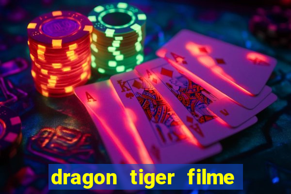 dragon tiger filme completo dublado online